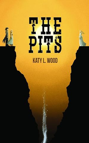 The Pits by Katy L. Wood
