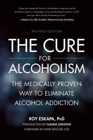 The Cure for Alcoholism: The Medically Proven Way to Eliminate Alcohol Addiction by Roy Eskapa, David Sinclair