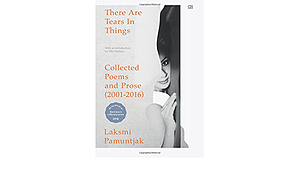 There Are Tears In Things: Collected Poems and Prose (2001-2016) by Laksmi Pamuntjak