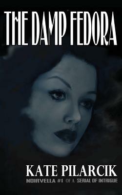 The Damp Fedora by Kate Pilarcik