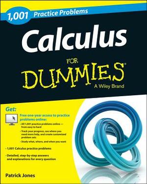 Calculus: 1,001 Practice Problems for Dummies (+ Free Online Practice) by Patrick Jones