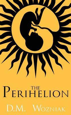 The Perihelion by D.M. Wozniak