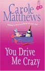 You Drive Me Crazy by Carole Matthews