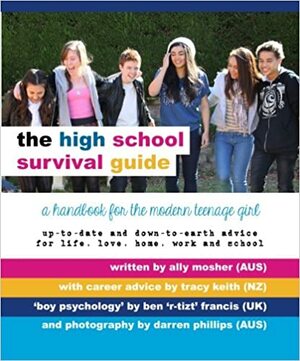 The High School Survival Guide: a handbook for the modern teenage girl by Tracy Keith, Ally Mosher, Ben 'R-Tizt' Francis, Darren Phillips