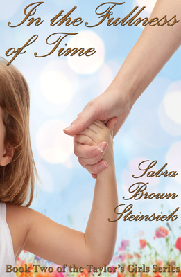 In the Fullness of Time by Sabra Brown Steinsiek