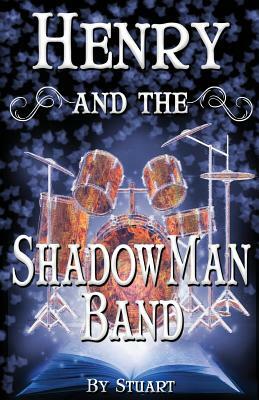 Henry and the ShadowMan Band by Stuart