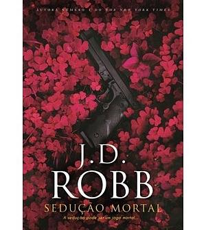 Sedução Mortal by J.D. Robb