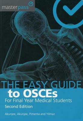 The Easy Guide to Osces for Final Year Medical Students, Second Edition by Muhammed Akunjee, Dominic Pimenta, Nazmul Akunjee