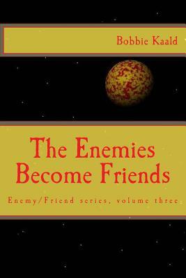 The Enemies Become Friends by Bobbie Kaald
