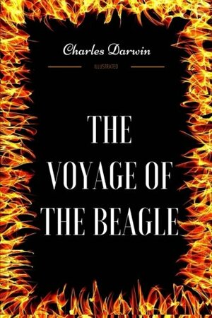 The Voyage of the Beagle: By Charles Darwin - Illustrated by Charles Darwin