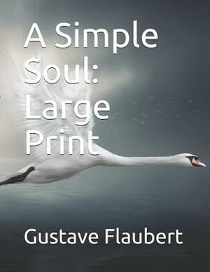 A Simple Soul: Large Print by Gustave Flaubert