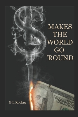 Makes The World Go 'round by G. L. Rockey