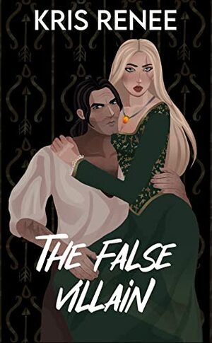 The False Villain by Kris Renee, Kris Renee