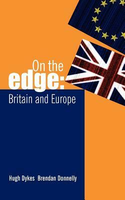 On the Edge: Britain and Europe by Brendan Donnelly, Hugh Dykes