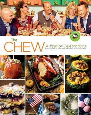 The Chew: A Year of Celebrations: Festive and Delicious Recipes for Every Occasion by The Chew