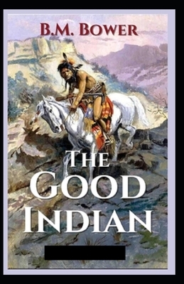 The Good Indian Illustrated by B. M. Bower