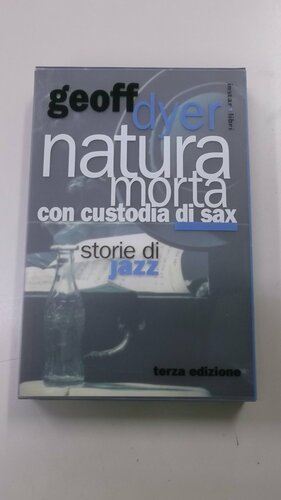 Natura morta con custodia di sax: storie di jazz by Luciano Viotto, Geoff Dyer
