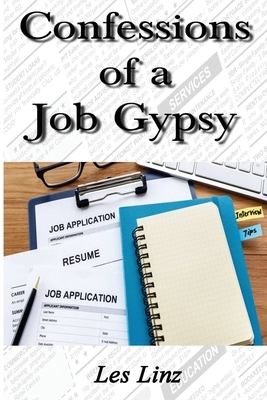 Confessions of a Job Gypsy by Les Linz