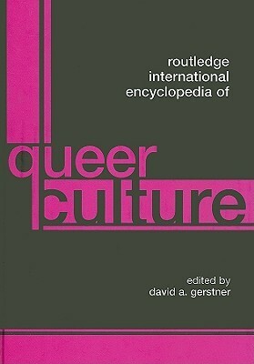 Routledge International Encyclopedia of Queer Culture by David A. Gerstner