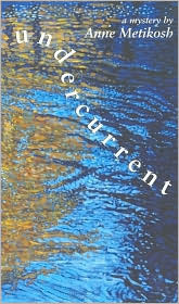 Undercurrent: An Environmental Mystery by Anne Metikosh