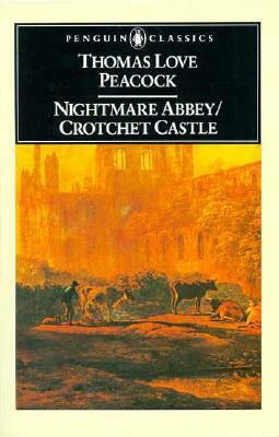 Nightmare Abbey; Crotchet Castle by Thomas Love Peacock
