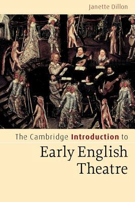 The Cambridge Introduction to Early English Theatre by Janette Dillon