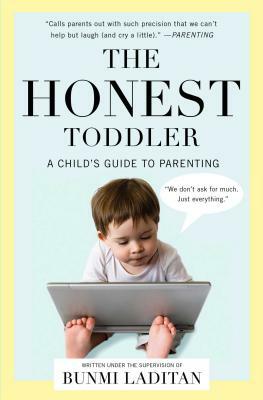 The Honest Toddler: A Child's Guide to Parenting by Bunmi Laditan