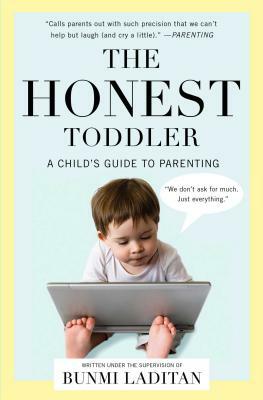 The Honest Toddler: A Child's Guide to Parenting by Bunmi Laditan