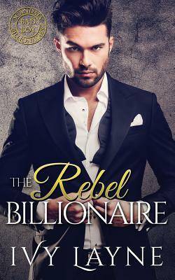The Rebel Billionaire by Ivy Layne
