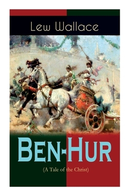 Ben-Hur (A Tale of the Christ): Historical Novel by W. M. Johnson, Lew Wallace