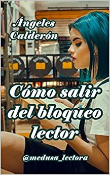 Cómo salir del bloqueo lector by Ángeles Calderón