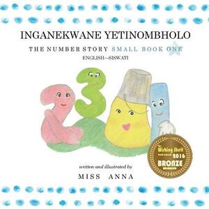 The Number Story 1 INGANEKWANE YETINOMBHOLO: Small Book One English-SiSWATI by Anna