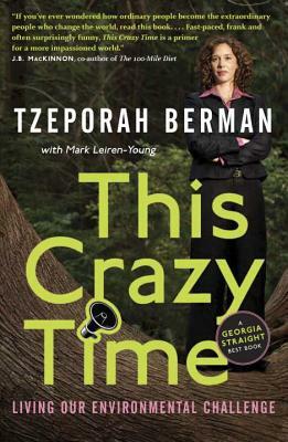 This Crazy Time: Living Our Environmental Challenge by Mark Leiren-Young, Tzeporah Berman