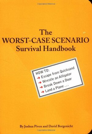 The Worst Case Scenario Survival Handbook by Joshua Piven, David Borgenicht