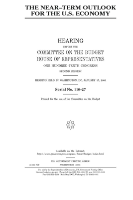 The near-term outlook for the U.S. economy by United States Congress, Committee on the Budget (house), United States House of Representatives