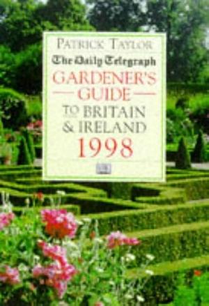 The Daily Telegraph Gardener's Guide to Britain &amp; Ireland by Patrick Taylor