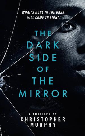 The Dark Side of the Mirror by Christopher Murphy