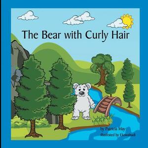 The Bear with Curly Hair: Books That Inspire a Kids Imagination by Patricia May