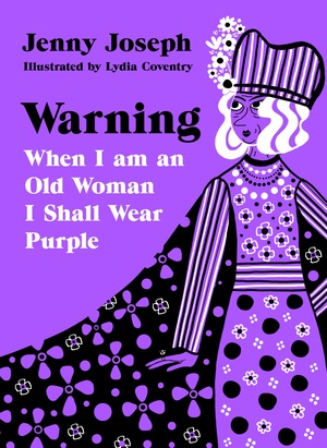 Warning: When I am an Old Woman I Shall Wear Purple by Jenny Joseph