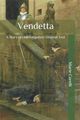 Vendetta: A Story of One Forgotten: Original Text by Marie Corelli