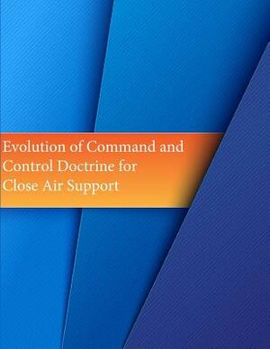 Evolution of Command and Control Doctrine for Close Air Support by Office of Air Force History, U. S. Air Force