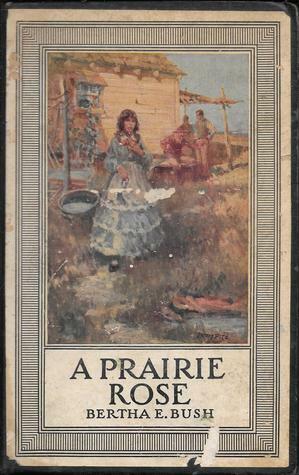 A Prairie Rose by Bertha E. Bush