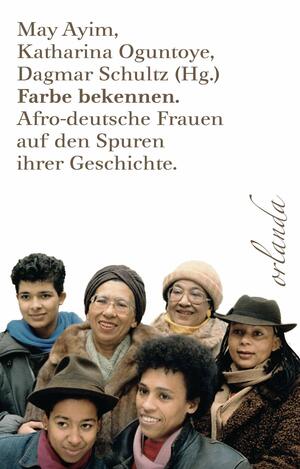 Farbe bekennen: Afro-deutsche Frauen auf den Spuren ihrer Geschichte by May Ayim, Dagmar Schultz, Katharina Oguntoye