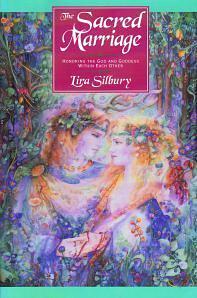The Sacred Marriage: Honoring the God and Goddess Within Each Other by Lira Silbury, Sharon Leah