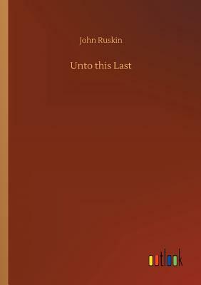 Unto this Last by John Ruskin