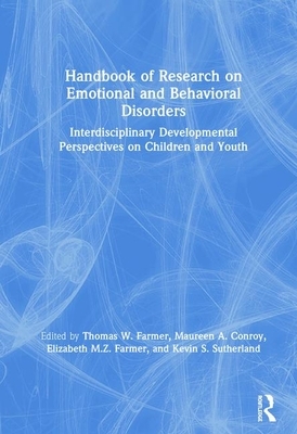 Handbook of Research on Emotional and Behavioral Disorders: Interdisciplinary Developmental Perspectives on Children and Youth by 