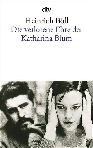 Die Verlorene Ehre der Katharina Blum by Heinrich Böll