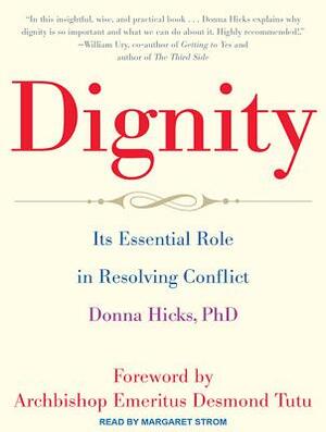 Dignity: Its Essential Role in Resolving Conflict by Donna Hicks