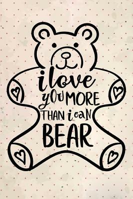 I Love You More Than I Can Bear by Dee Deck