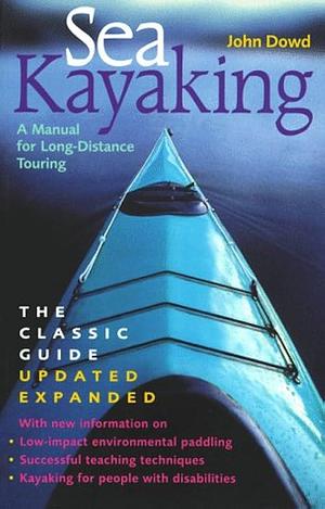 Sea Kayaking: A Manual for Long-distance Touring by John Dowd